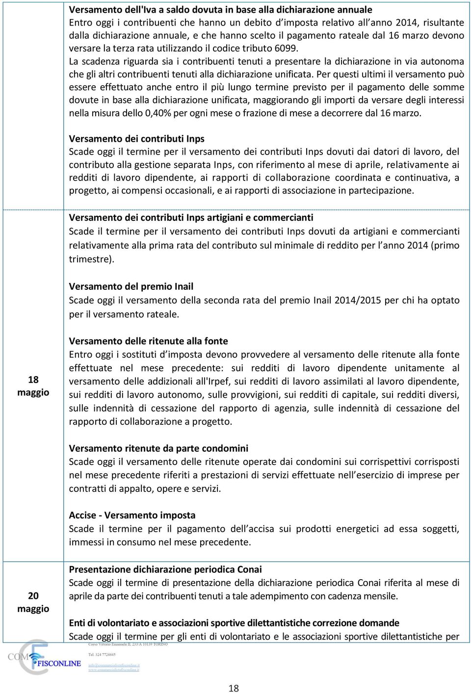 La scadenza riguarda sia i contribuenti tenuti a presentare la dichiarazione in via autonoma che gli altri contribuenti tenuti alla dichiarazione unificata.