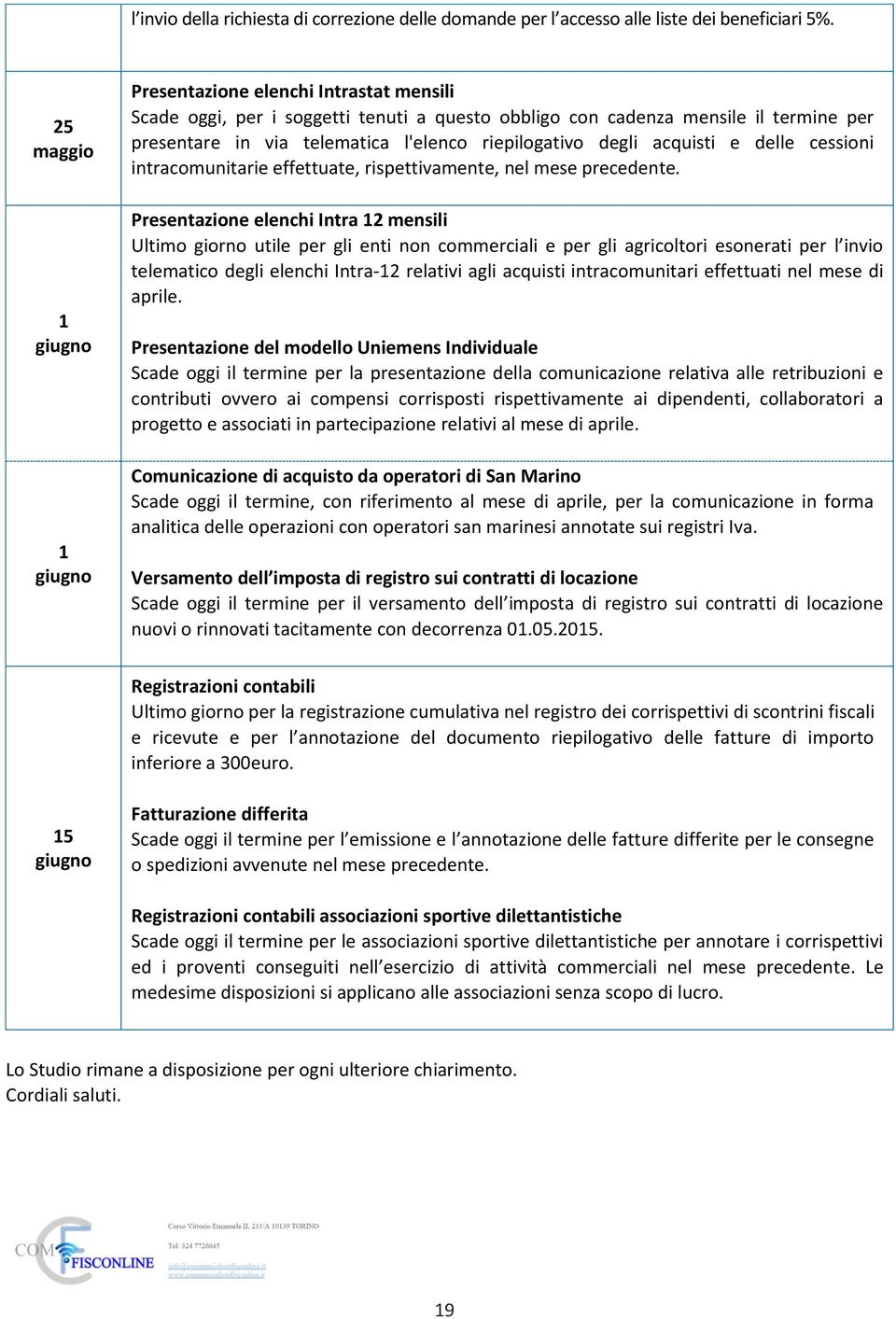 riepilogativo degli acquisti e delle cessioni intracomunitarie effettuate, rispettivamente, nel mese precedente.