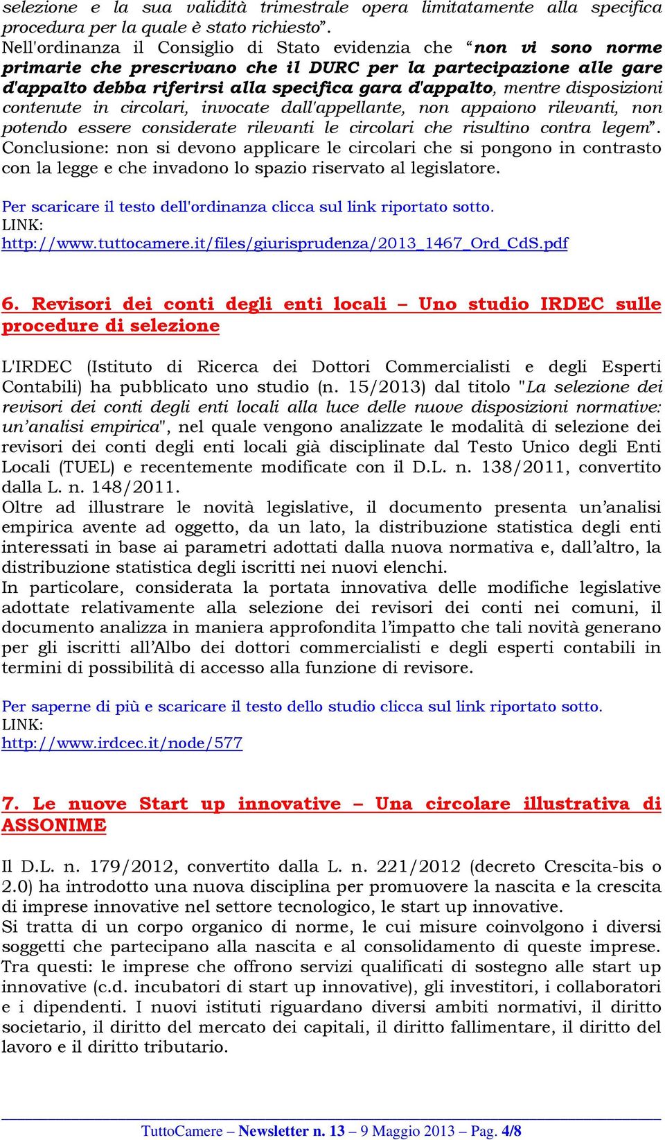 mentre disposizioni contenute in circolari, invocate dall'appellante, non appaiono rilevanti, non potendo essere considerate rilevanti le circolari che risultino contra legem.