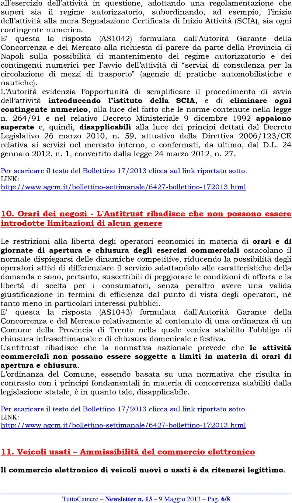 E' questa la risposta (AS1042) formulata dall'autorità Garante della Concorrenza e del Mercato alla richiesta di parere da parte della Provincia di Napoli sulla possibilità di mantenimento del regime