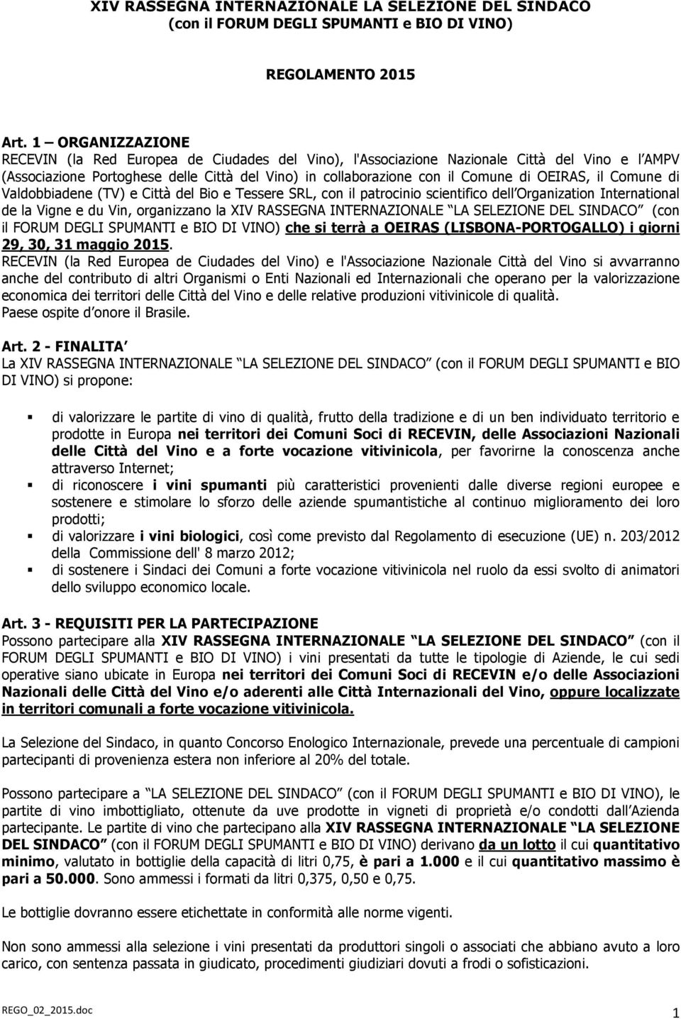 OEIRAS, il Comune di Valdobbiadene (TV) e Città del Bio e Tessere SRL, con il patrocinio scientifico dell Organization International de la Vigne e du Vin, organizzano la XIV RASSEGNA INTERNAZIONALE