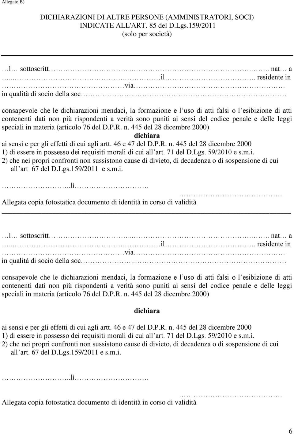 67 del D.Lgs.159/2011 e s.m.i...lì.. Allegata copia fotostatica documento di identità in corso di validità l sottoscritt...... nat a.... il. 67 del D.Lgs.159/2011 e s.m.i...lì.. Allegata copia fotostatica documento di identità in corso di validità 6