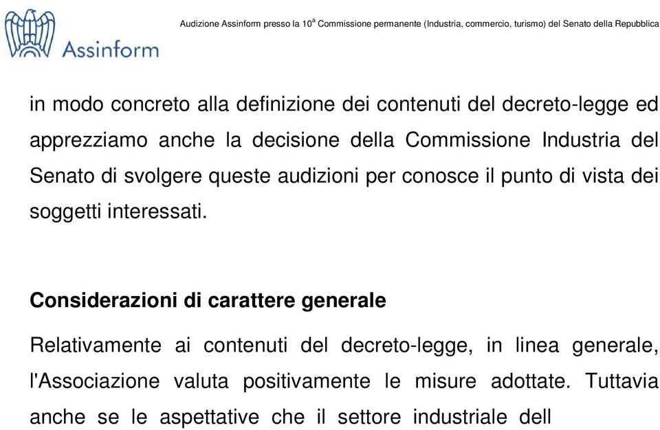 Tuttavia anche se le aspettative che il settore industriale dell information technology aveva riposto nel decreto non sono state completamente soddisfatte, come ad esempio nell ambito delle norme per