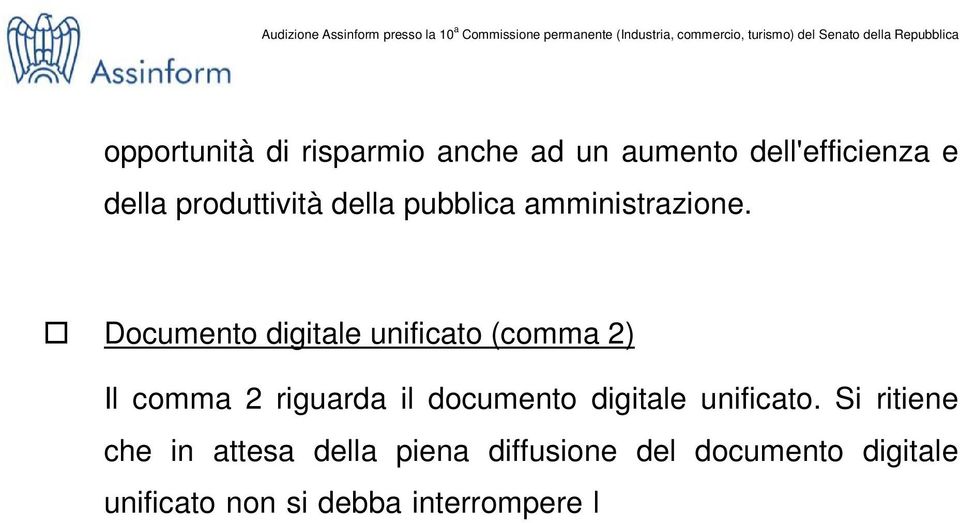 Si ritiene che in attesa della piena diffusione del documento digitale unificato non si debba interrompere l emissione di documenti di identificazione personale elettronici, mantenendo la produzione