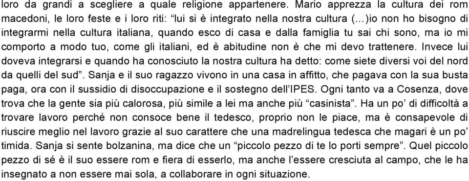 famiglia tu sai chi sono, ma io mi comporto a modo tuo, come gli italiani, ed è abitudine non è che mi devo trattenere.