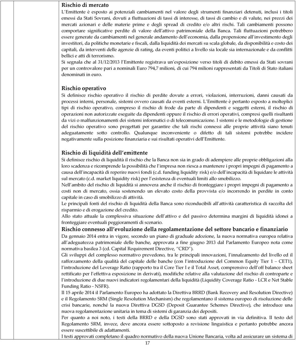 Tali cambiamenti possono comportare significative perdite di valore dell'attivo patrimoniale della Banca.