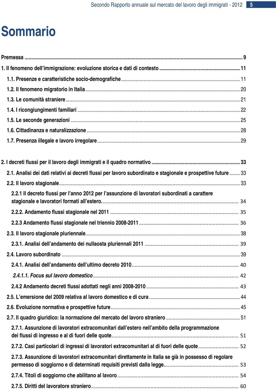 7. Presenza illegale e lavoro irregolare... 29 2. I decreti flussi per il lavoro degli immigrati e il quadro normativo... 33 2.1.