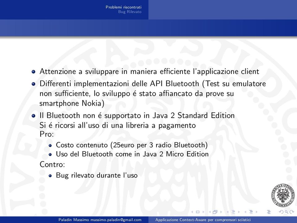 smartphone Nokia) Il Bluetooth non é supportato in Java 2 Standard Edition Si é ricorsi all uso di una libreria a