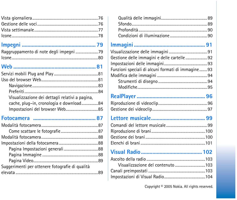 .. 87 Modalità fotocamera...87 Come scattare le fotografie...87 Modalità fotocamera...88 Impostazioni della fotocamera...88 Pagina Impostazioni generali...88 Pagina Immagine...88 Pagina Video.