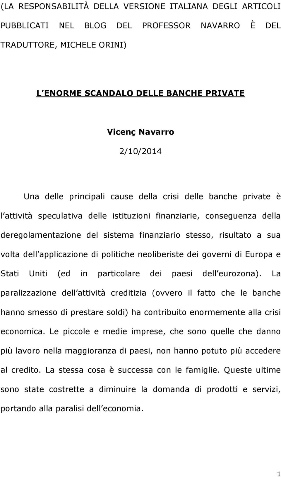 sua volta dell applicazione di politiche neoliberiste dei governi di Europa e Stati Uniti (ed in particolare dei paesi dell eurozona).