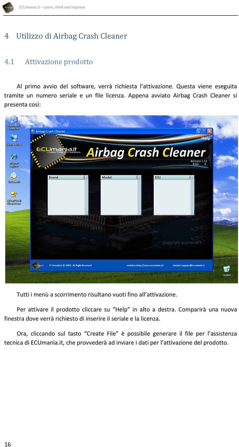 Appena avviato Airbag Crash Cleaner si presenta così: Tutti i menù a scorrimento risultano vuoti fino all attivazione.