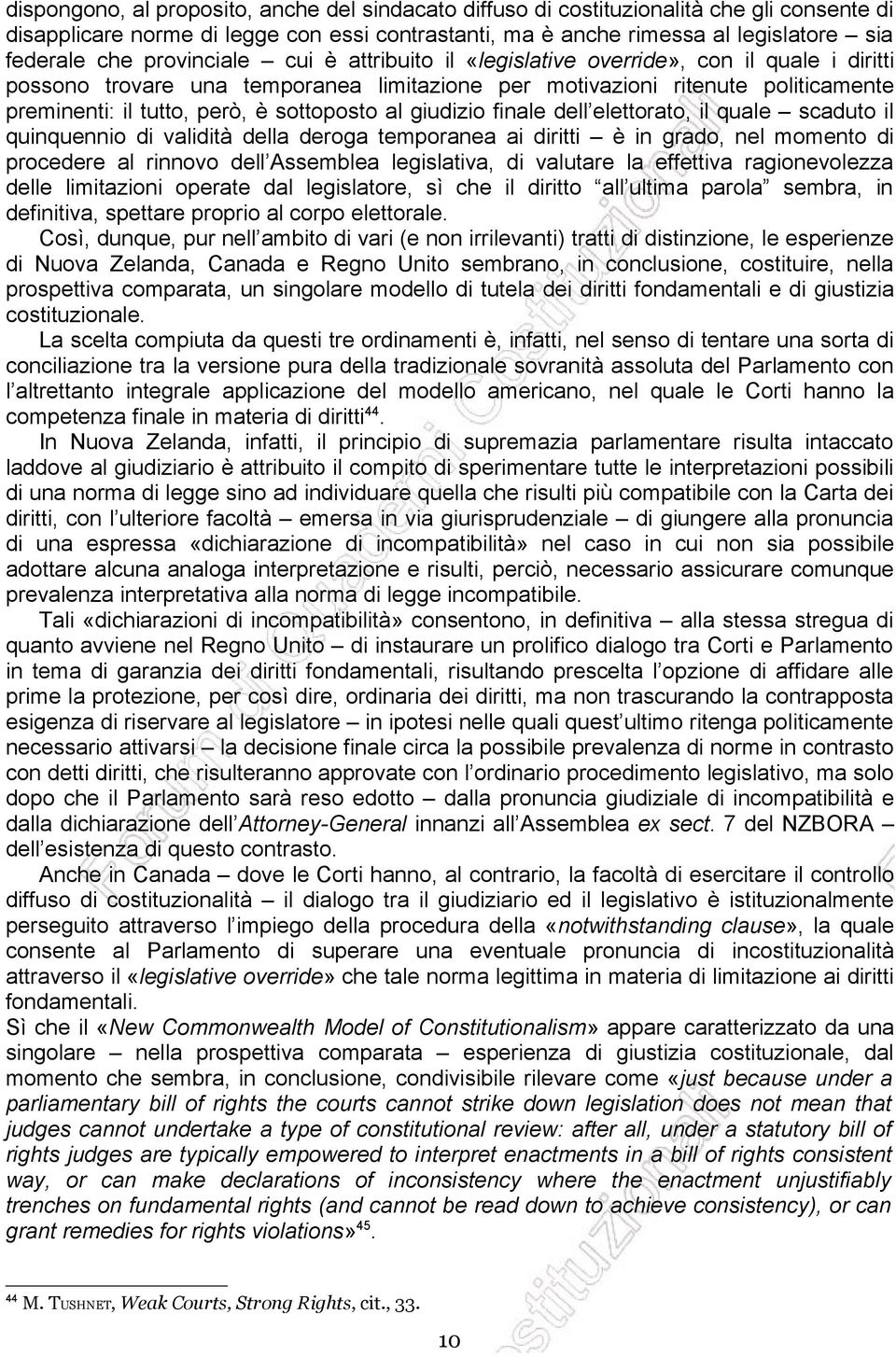 sottoposto al giudizio finale dell elettorato, il quale scaduto il quinquennio di validità della deroga temporanea ai diritti è in grado, nel momento di procedere al rinnovo dell Assemblea