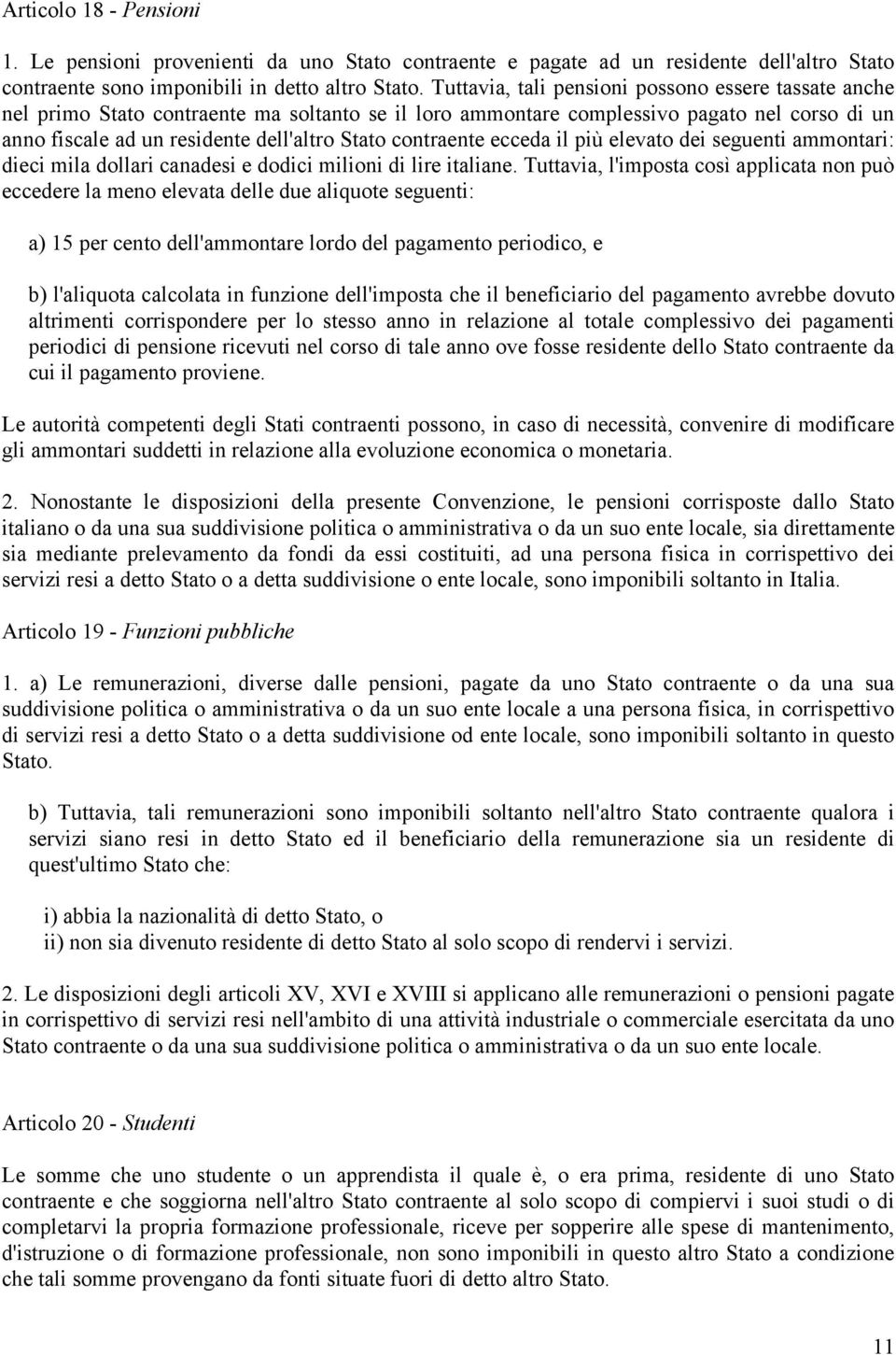 contraente ecceda il più elevato dei seguenti ammontari: dieci mila dollari canadesi e dodici milioni di lire italiane.