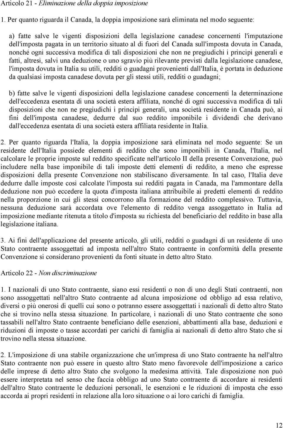 in un territorio situato al di fuori del Canada sull'imposta dovuta in Canada, nonché ogni successiva modifica di tali disposizioni che non ne pregiudichi i principi generali e fatti, altresì, salvi