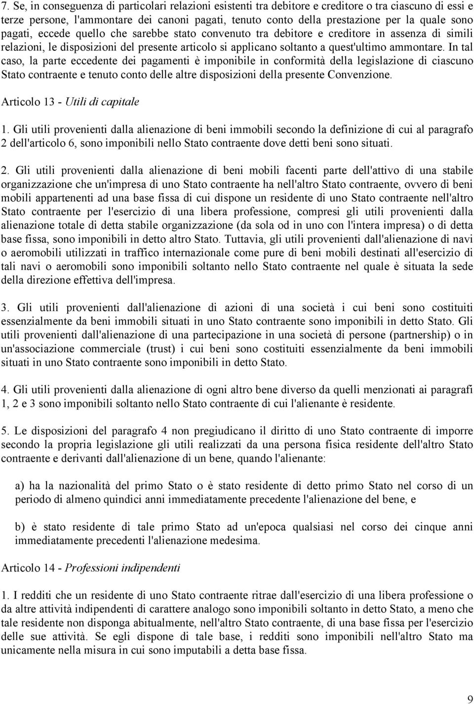 In tal caso, la parte eccedente dei pagamenti è imponibile in conformità della legislazione di ciascuno Stato contraente e tenuto conto delle altre disposizioni della presente Convenzione.