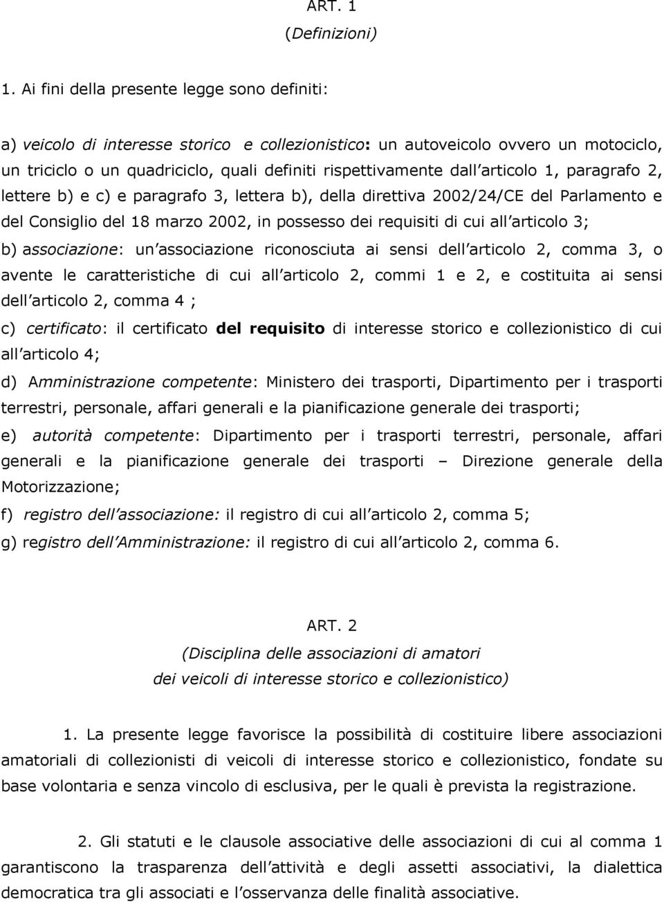 articolo 1, paragrafo 2, lettere b) e c) e paragrafo 3, lettera b), della direttiva 2002/24/CE del Parlamento e del Consiglio del 18 marzo 2002, in possesso dei requisiti di cui all articolo 3; b)