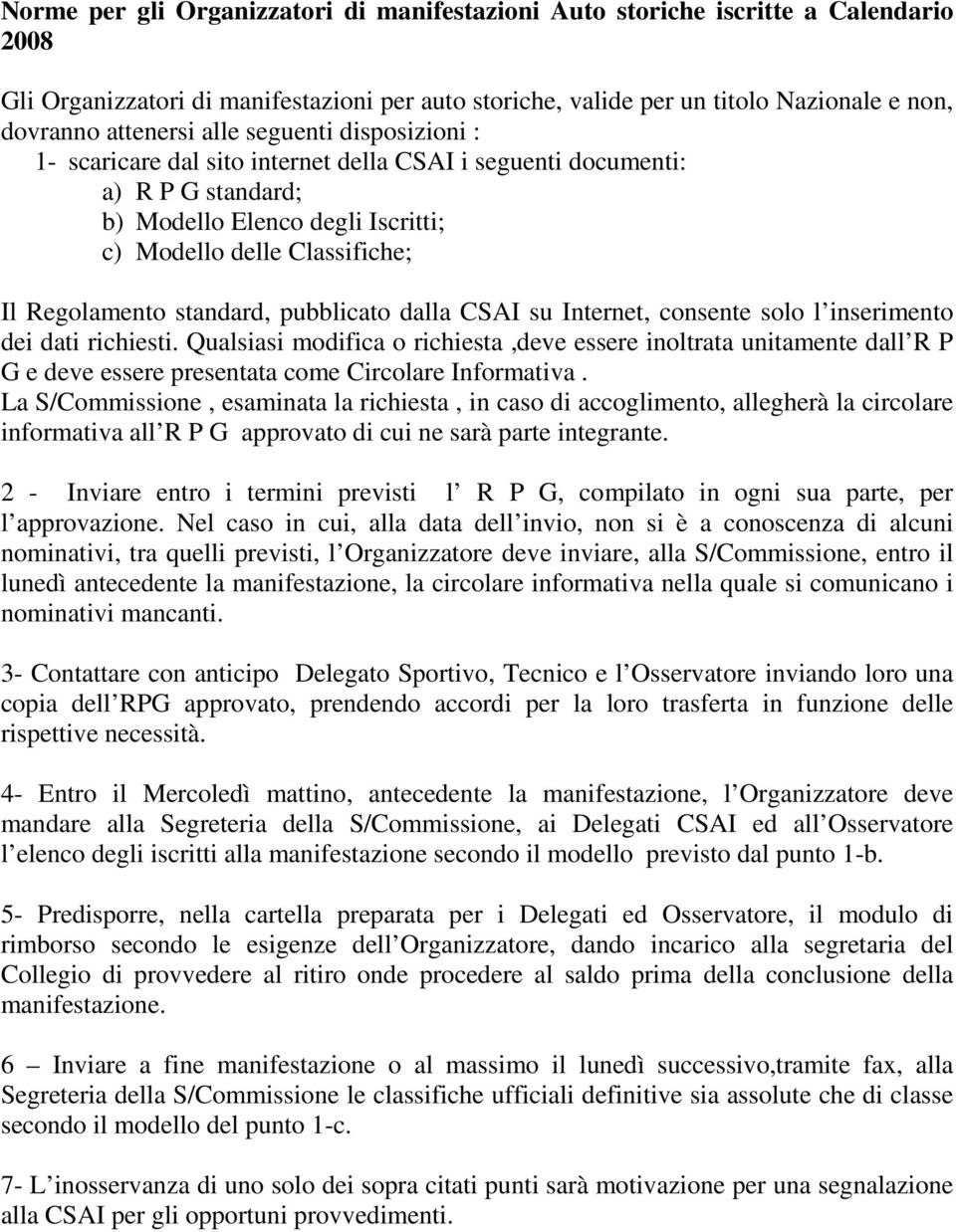 standard, pubblicato dalla CSAI su Internet, consente solo l inserimento dei dati richiesti.