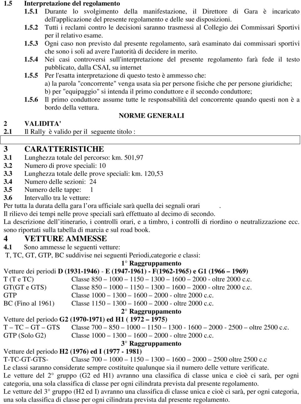 5.5 Per l'esatta interpretazione di questo testo è ammesso che: a) la parola "concorrente" venga usata sia per persone fisiche che per persone giuridiche; b) per "equipaggio" si intenda il primo