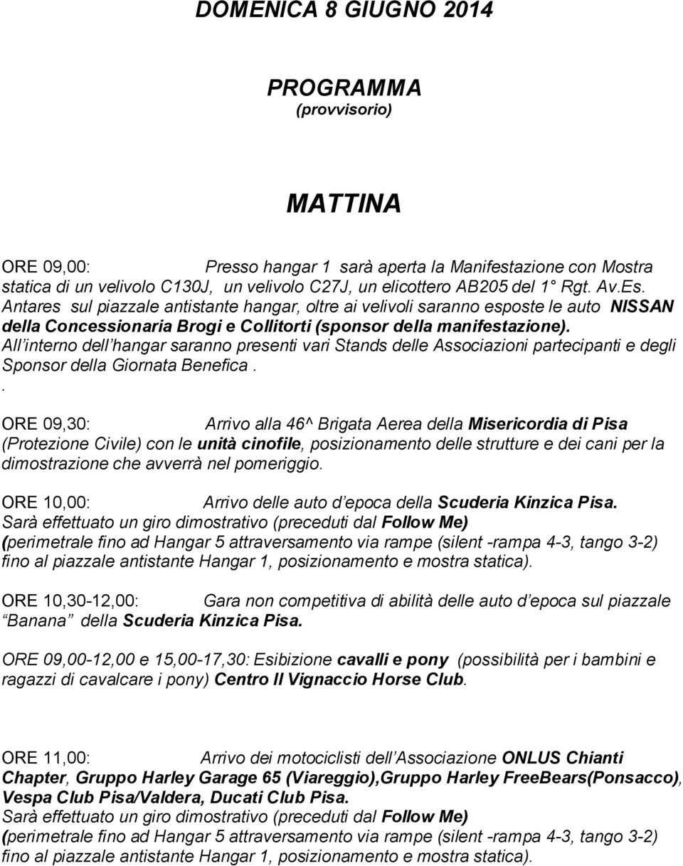 All interno dell hangar saranno presenti vari Stands delle Associazioni partecipanti e degli Sponsor della Giornata Benefica.