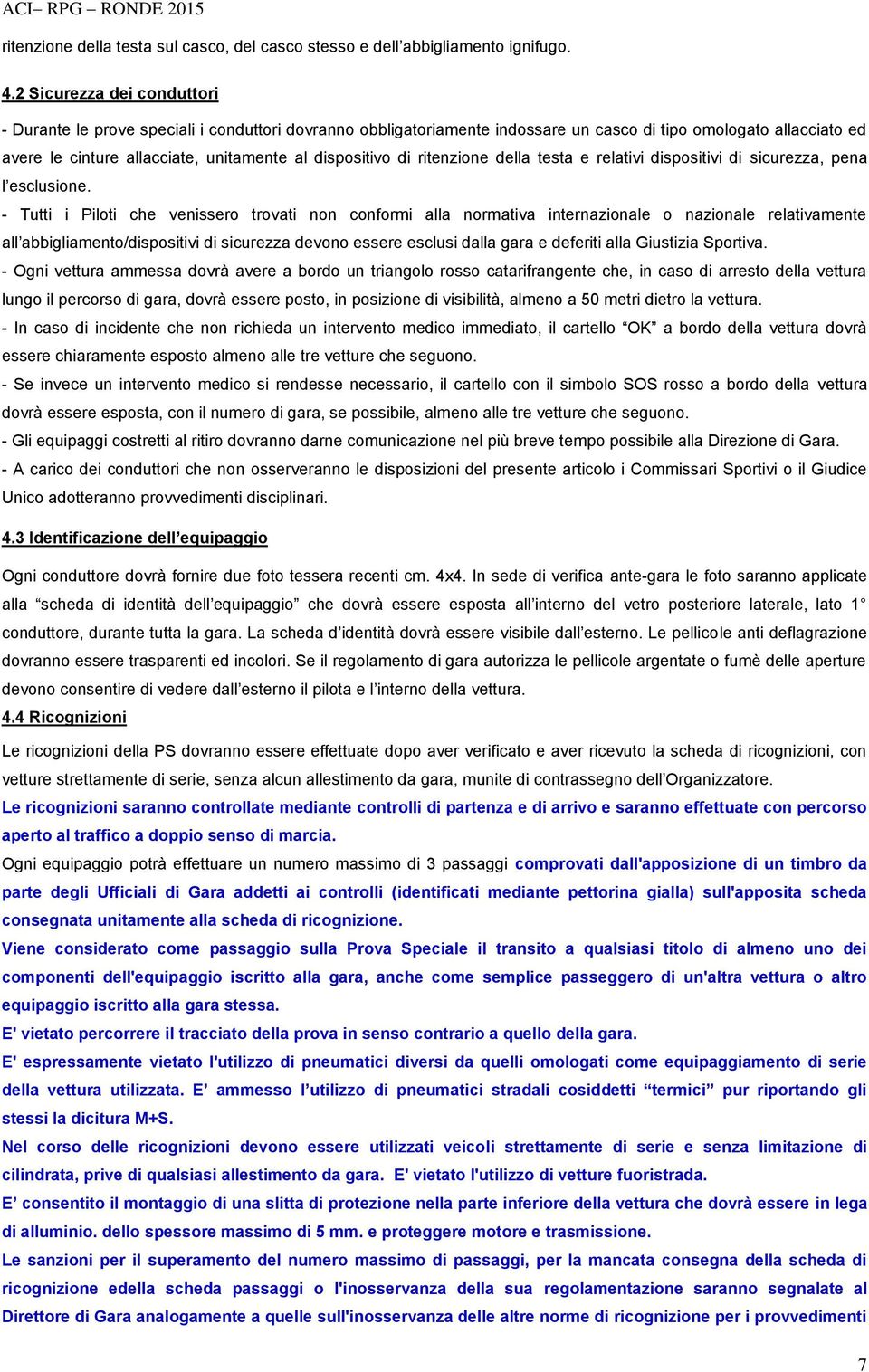 dispositivo di ritenzione della testa e relativi dispositivi di sicurezza, pena l esclusione.