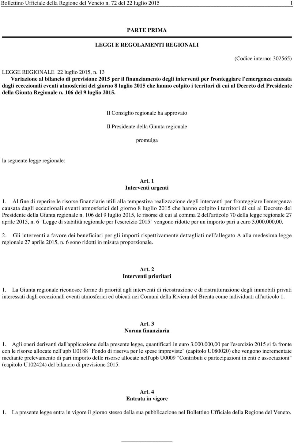 i territori di cui al Decreto del Presidente della Giunta Regionale n. 106 del 9 luglio 2015.