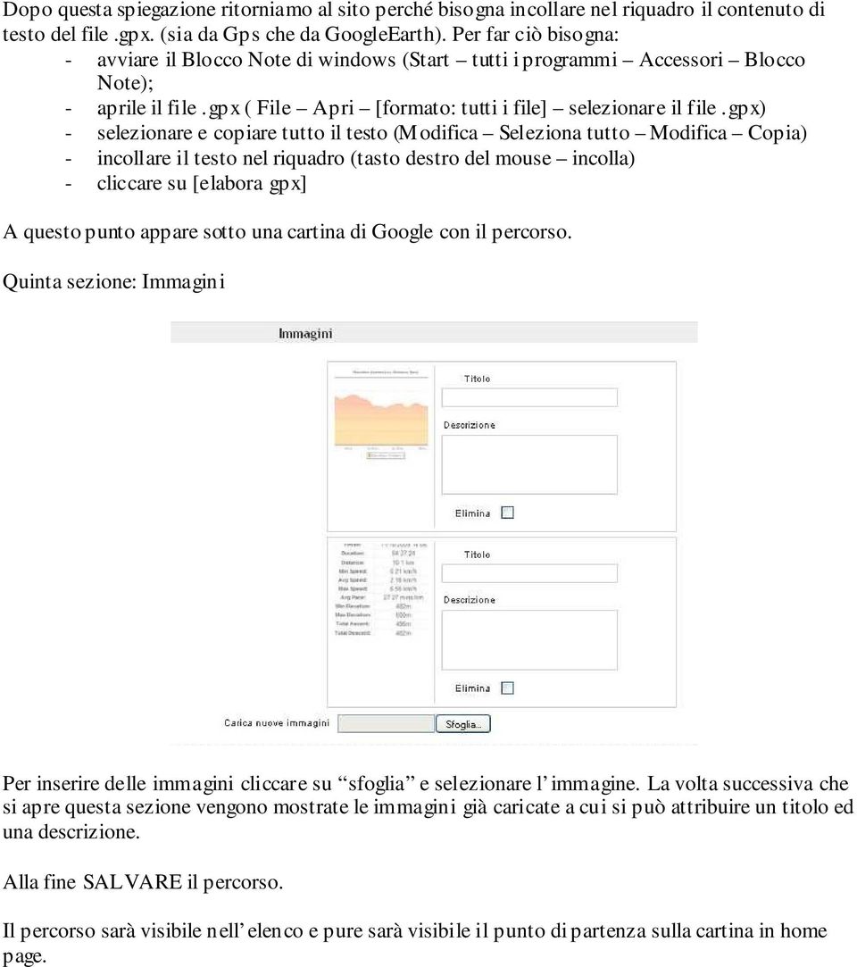 gpx) - selezionare e copiare tutto il testo (Modifica Seleziona tutto Modifica Copia) - incollare il testo nel riquadro (tasto destro del mouse incolla) - cliccare su [elabora gpx] A questo punto