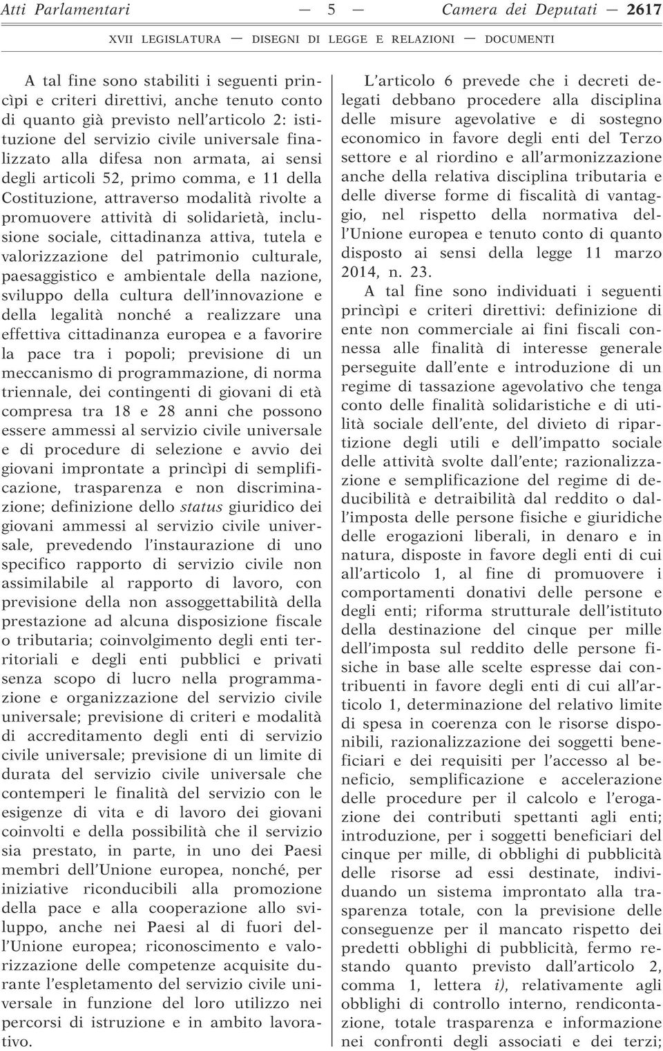 sociale, cittadinanza attiva, tutela e valorizzazione del patrimonio culturale, paesaggistico e ambientale della nazione, sviluppo della cultura dell innovazione e della legalità nonché a realizzare