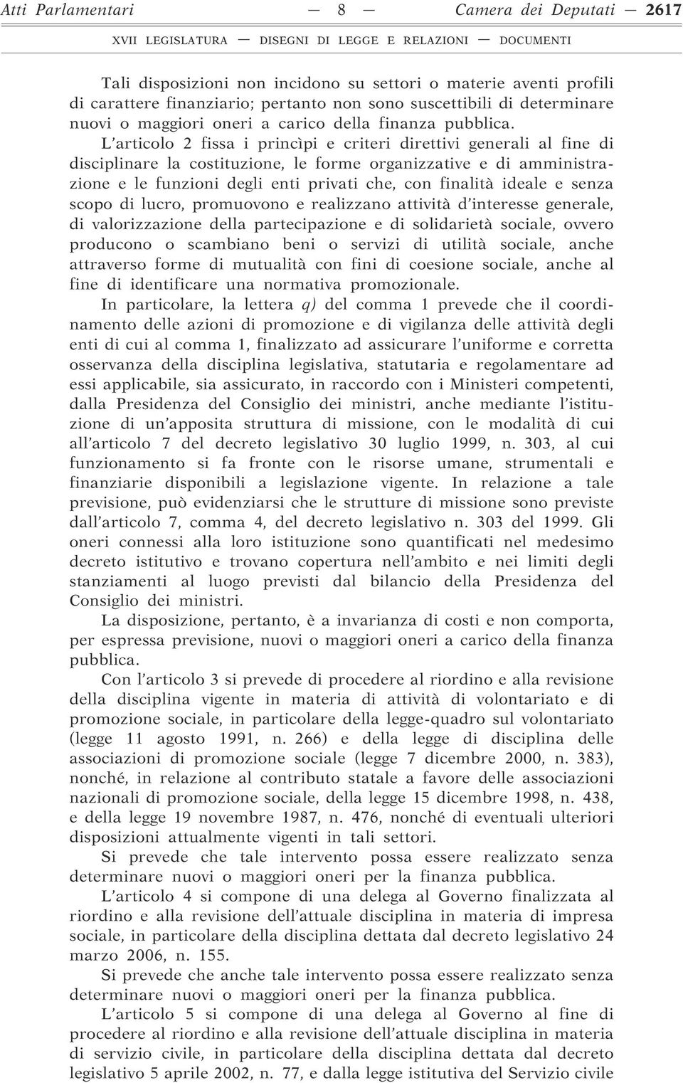 L articolo 2 fissa i princìpi e criteri direttivi generali al fine di disciplinare la costituzione, le forme organizzative e di amministrazione e le funzioni degli enti privati che, con finalità