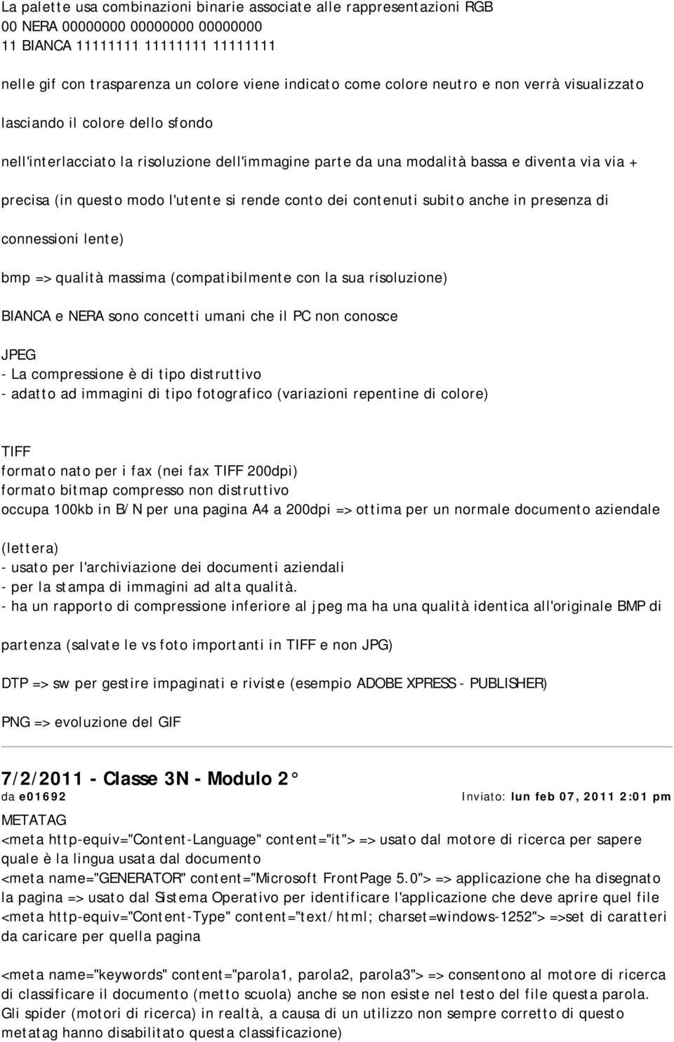 l'utente si rende conto dei contenuti subito anche in presenza di connessioni lente) bmp => qualità massima (compatibilmente con la sua risoluzione) BIANCA e NERA sono concetti umani che il PC non