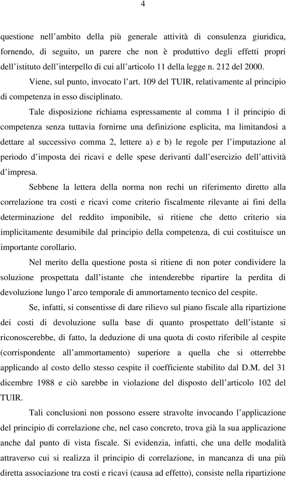 Tale disposizione richiama espressamente al comma 1 il principio di competenza senza tuttavia fornirne una definizione esplicita, ma limitandosi a dettare al successivo comma 2, lettere a) e b) le