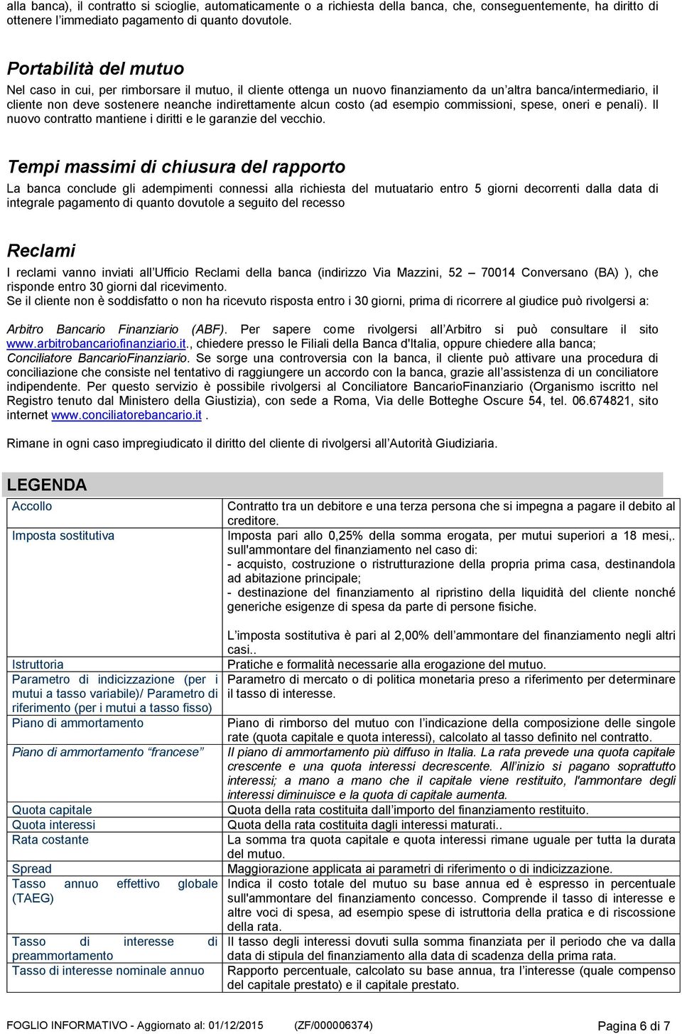 costo (ad esempio commissioni, spese, oneri e penali). Il nuovo contratto mantiene i diritti e le garanzie del vecchio.