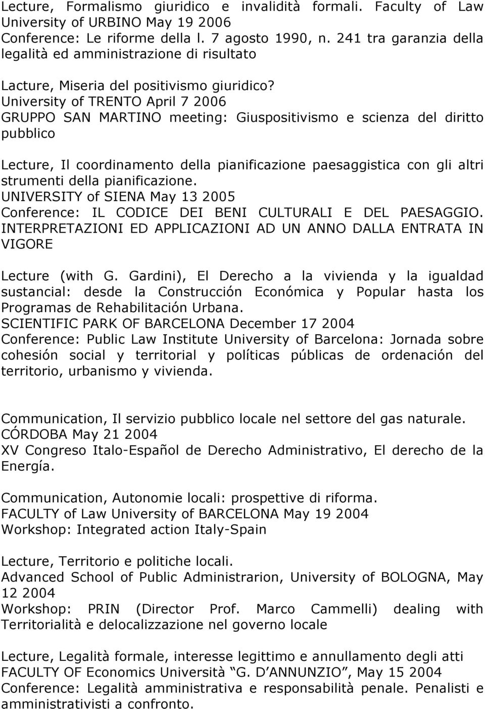 University of TRENTO April 7 2006 GRUPPO SAN MARTINO meeting: Giuspositivismo e scienza del diritto pubblico Lecture, Il coordinamento della pianificazione paesaggistica con gli altri strumenti della