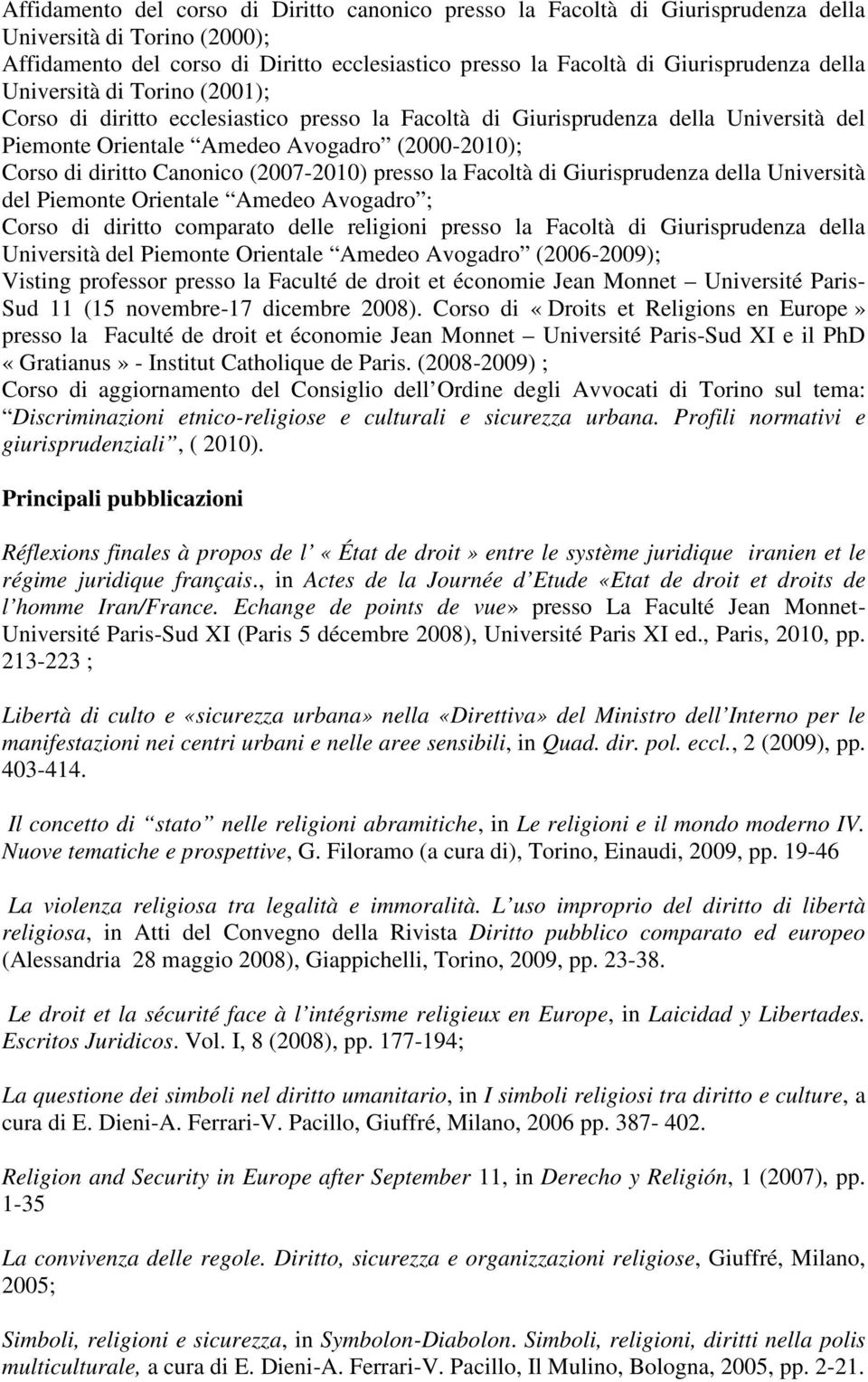 (2007-2010) presso la Facoltà di Giurisprudenza della Università del Piemonte Orientale Amedeo Avogadro ; Corso di diritto comparato delle religioni presso la Facoltà di Giurisprudenza della