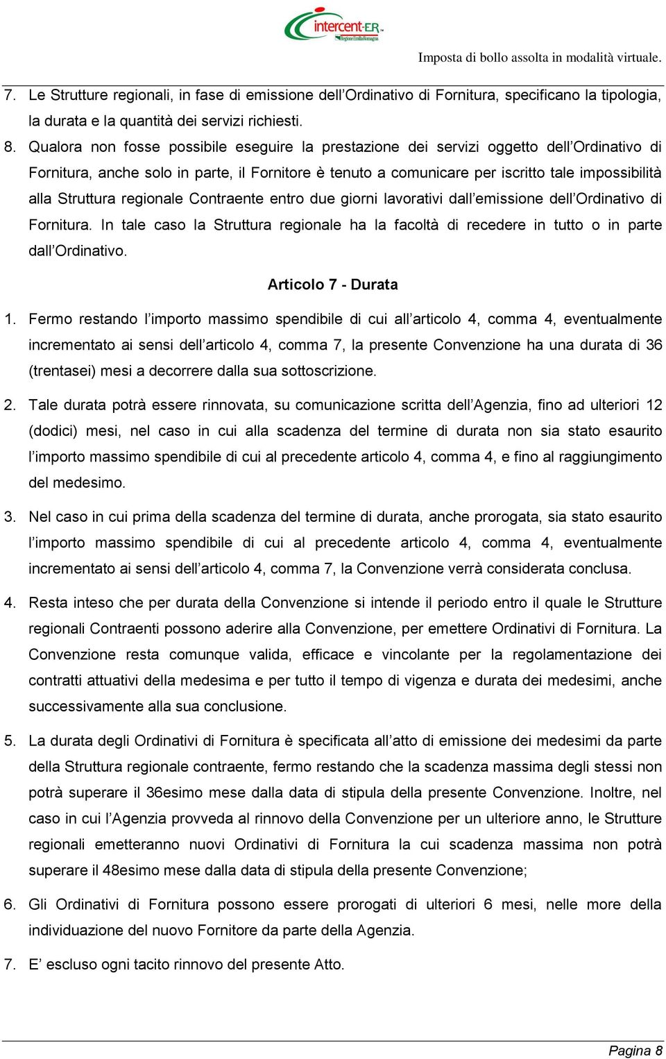 Struttura regionale Contraente entro due giorni lavorativi dall emissione dell Ordinativo di Fornitura.