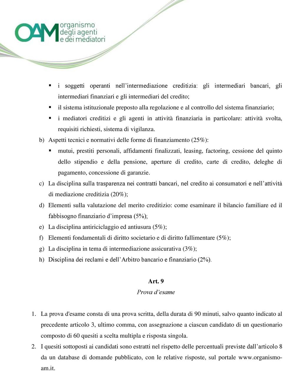 b) Aspetti tecnici e normativi delle forme di finanziamento (25%): mutui, prestiti personali, affidamenti finalizzati, leasing, factoring, cessione del quinto dello stipendio e della pensione,