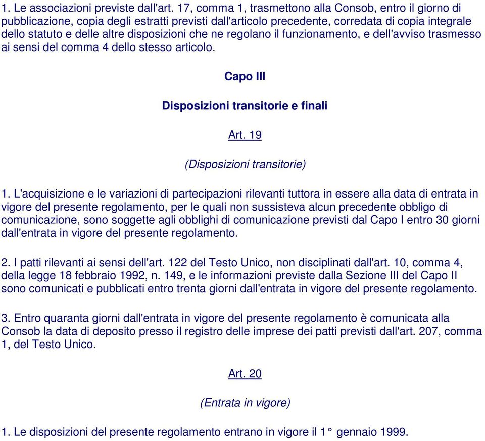 che ne regolano il funzionamento, e dell'avviso trasmesso ai sensi del comma 4 dello stesso articolo. Capo III Disposizioni transitorie e finali Art. 19 (Disposizioni transitorie) 1.