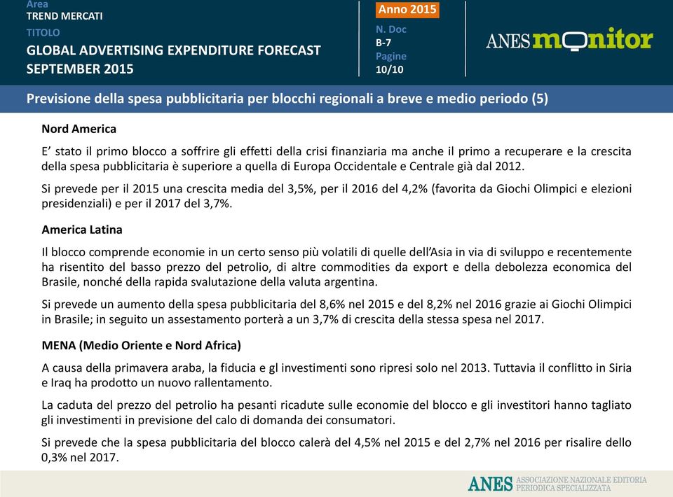 Si prevede per il 2015 una crescita media del 3,5%, per il 2016 del 4,2% (favorita da Giochi Olimpici e elezioni presidenziali) e per il 2017 del 3,7%.