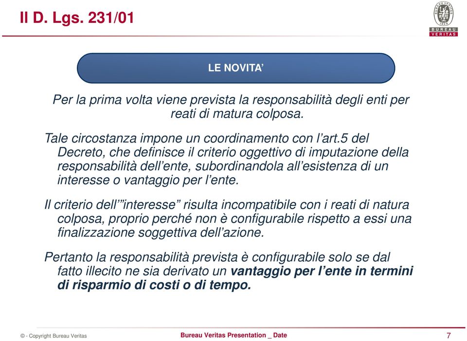 5 del Decreto, che definisce il criterio oggettivo di imputazione della responsabilità dell ente, subordinandola all esistenza di un interesse o vantaggio per l ente.