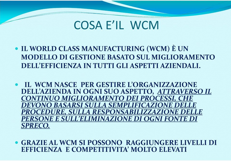 IL WCM NASCE PER GESTIRE L ORGANIZZAZIONE DELL AZIENDA IN OGNI SUO ASPETTO, ATTRAVERSO IL CONTINUO MIGLIORAMENTO DEI PROCESSI,