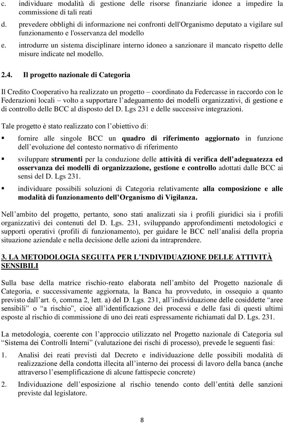 introdurre un sistema disciplinare interno idoneo a sanzionare il mancato rispetto delle misure indicate nel modello. 2.4.