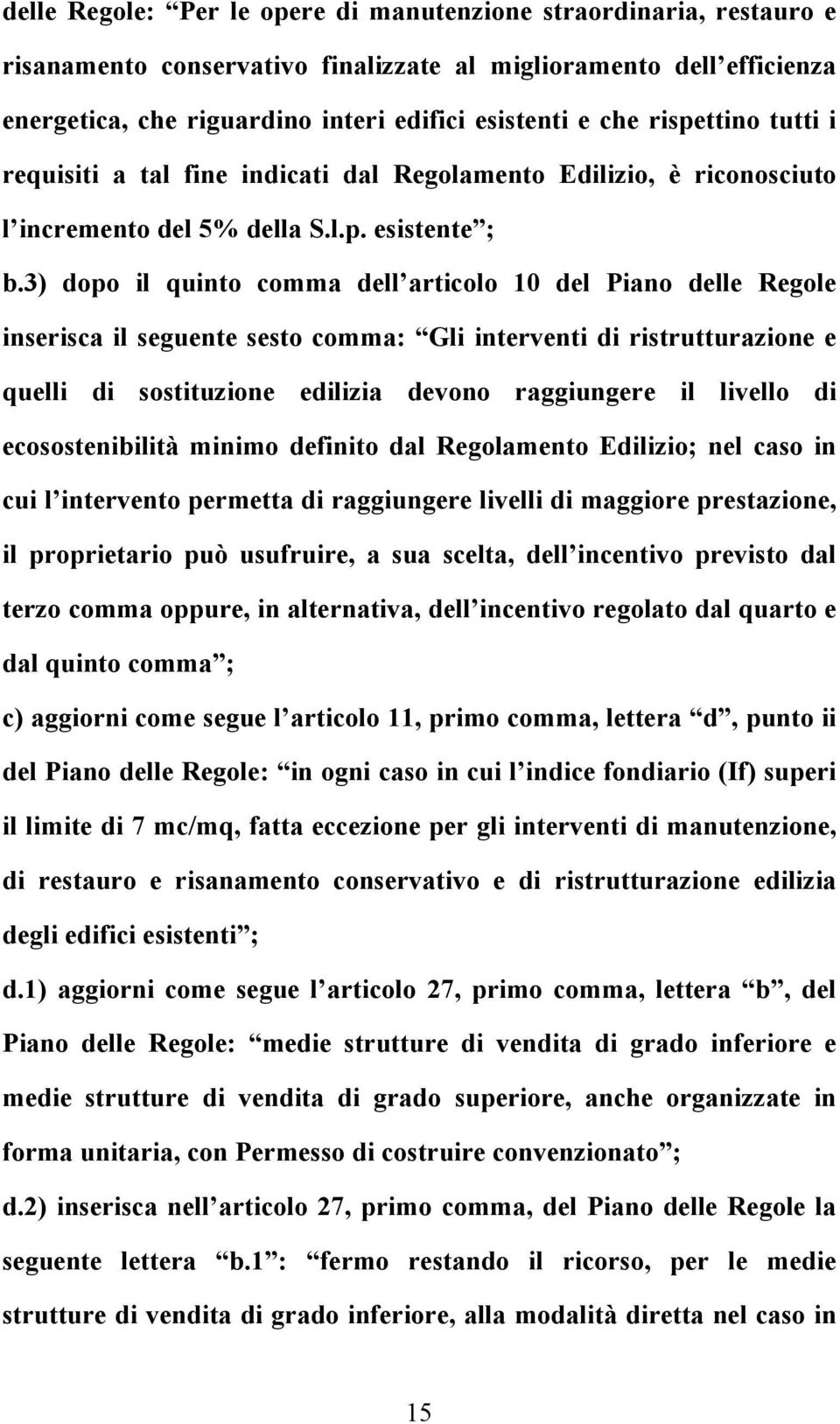 3) dopo il quinto comma dell articolo 10 del Piano delle Regole inserisca il seguente sesto comma: Gli interventi di ristrutturazione e quelli di sostituzione edilizia devono raggiungere il livello