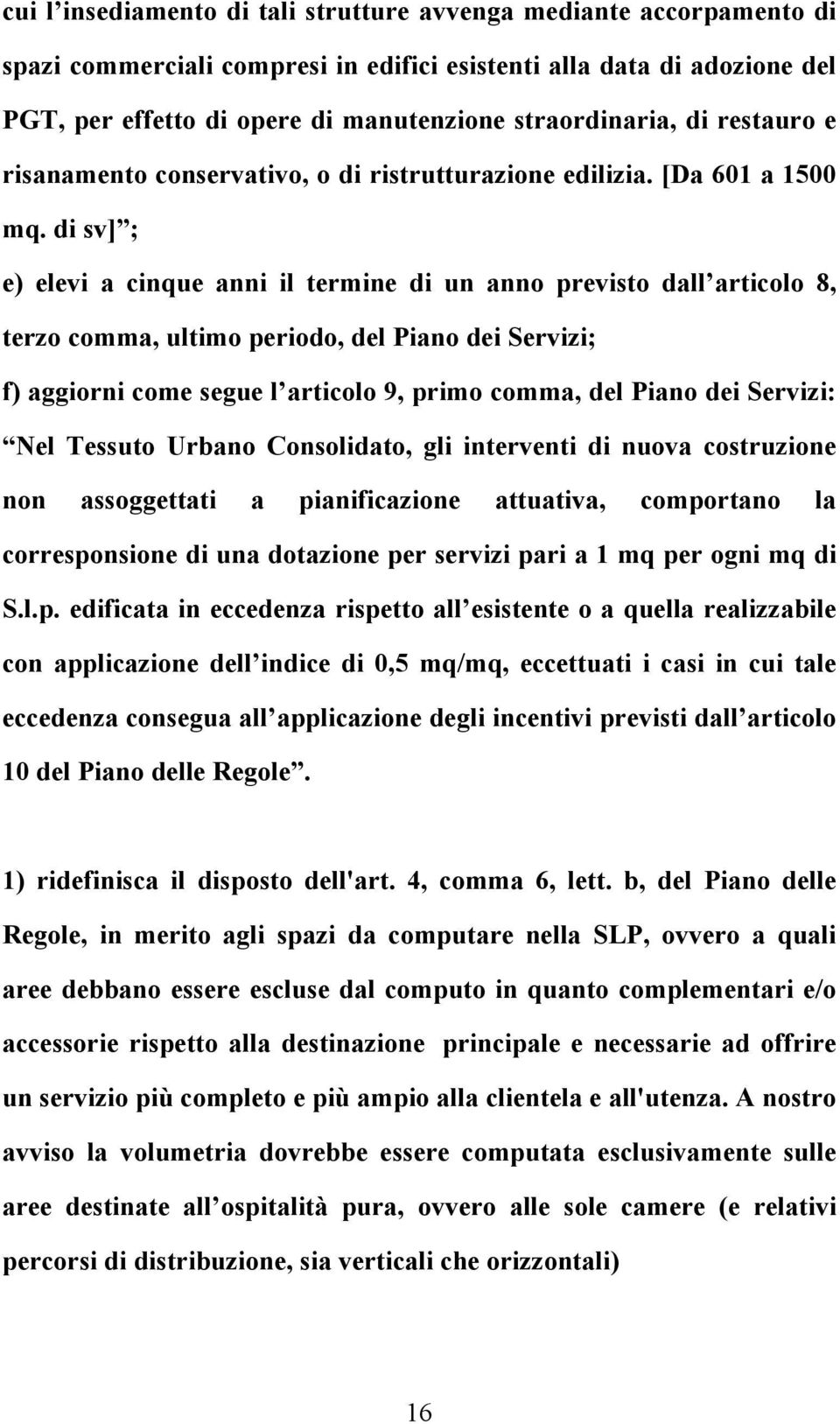 di sv] ; e) elevi a cinque anni il termine di un anno previsto dall articolo 8, terzo comma, ultimo periodo, del Piano dei Servizi; f) aggiorni come segue l articolo 9, primo comma, del Piano dei