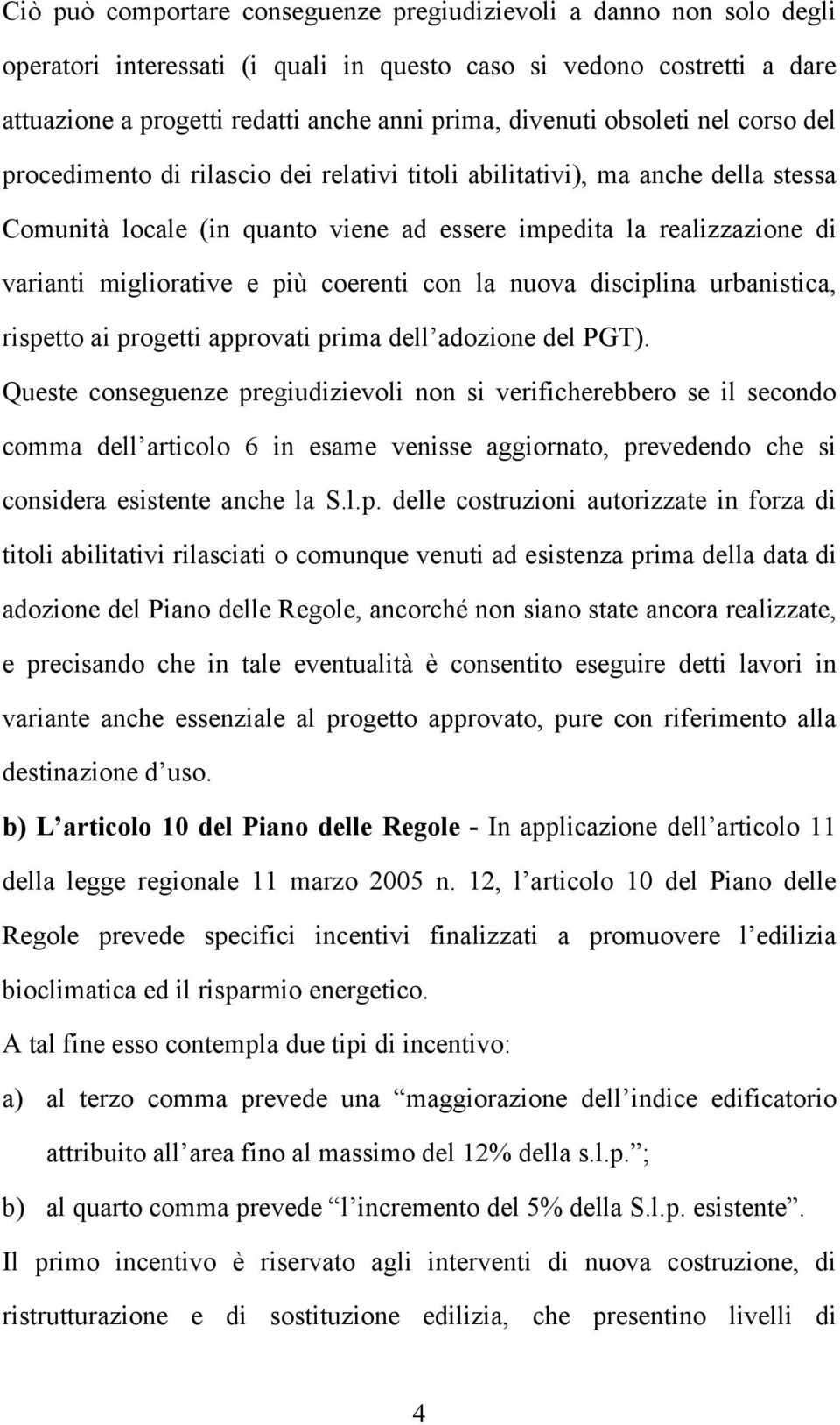 più coerenti con la nuova disciplina urbanistica, rispetto ai progetti approvati prima dell adozione del PGT).