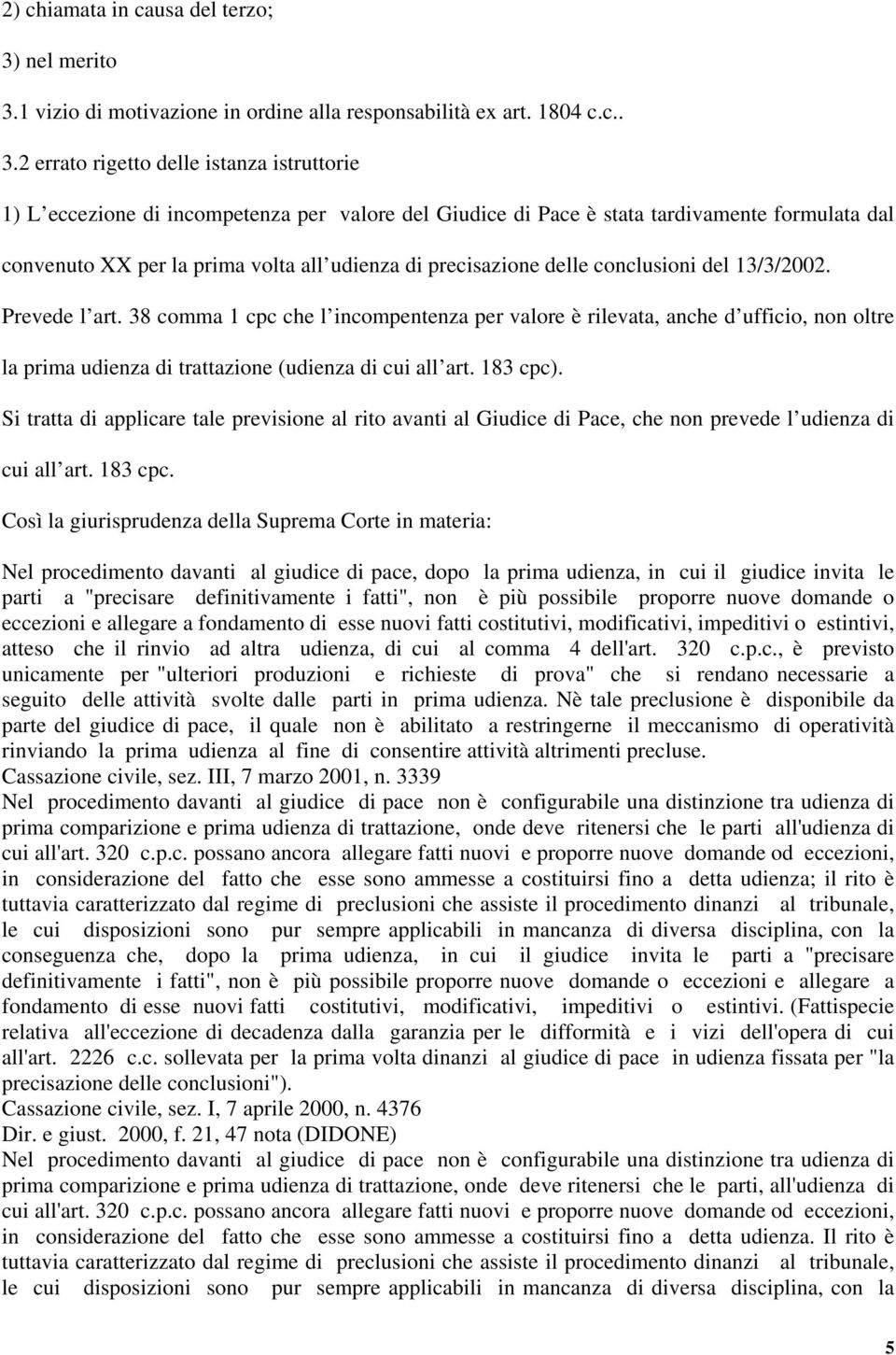 1 vizio di motivazione in ordine alla responsabilità ex art. 1804 c.c.. 3.