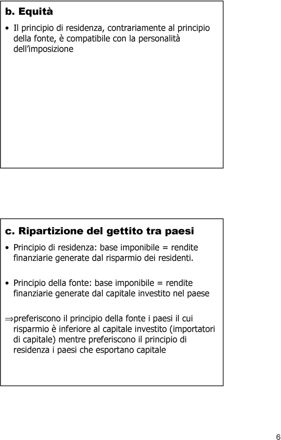 Principio della fonte: base imponibile = rendite finanziarie generate dal capitale investito nel paese preferiscono il principio della fonte i