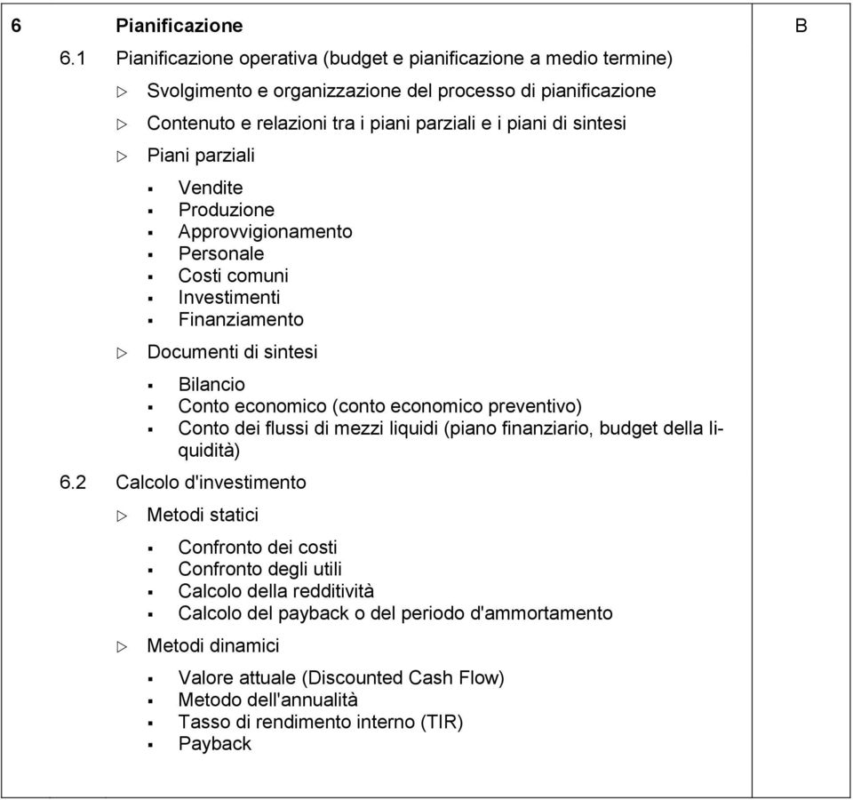 sintesi Piani parziali Vendite Produzione pprovvigionamento Personale Costi comuni Investimenti Finanziamento Documenti di sintesi ilancio Conto economico (conto economico preventivo)