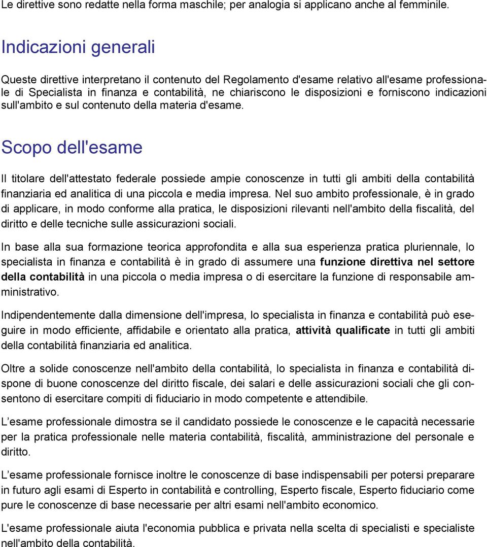 forniscono indicazioni sull'ambito e sul contenuto della materia d'esame.