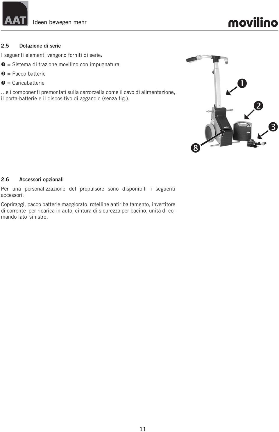 ..e i componenti premontati sulla carrozzella come il cavo di alimentazione, il porta-batterie e il dispositivo di aggancio (senza fig.). 2.