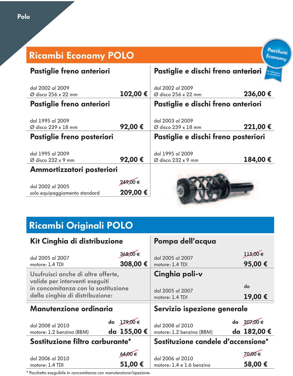 equipaggiamento stanrd 249,00 209,00 Ricambi Originali POLO Kit Cinghia di distribuzione l 2005 al 2007 motore: 1.