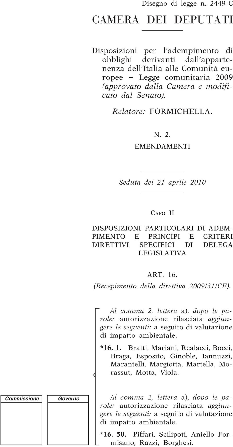 Senato). Relatore: FORMICHELLA. N. 2. EMENDAMENTI Seduta del 21 aprile 2010 CAPO II DISPOSIZIONI PARTICOLARI DI ADEM- PIMENTO E PRINCÌPI E CRITERI DIRETTIVI SPECIFICI DI DELEGA LEGISLATIVA ART. 16.